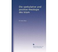 Die spekulative und positive theologie des Islam