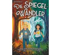 Die Spiegelwandler: Leon und Annas magisches Abenteuer zwischen zwei Welten - Ein spannendes Kinderbuch über Mut, Freundschaft und Selbstvertrauen | Für Mädchen und Jungen von 8 bis 12 Jahren