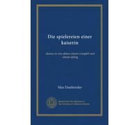 Die spielereien einer kaiserin: drama in vier akten, einem vorspiel und cinem epilog