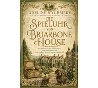 Die Spieluhr von Briarbone House: Eine Melodie aus dem Kinderzimmer. Eine ohnmächtige Erbin. Eine Kindheit, die nicht vergessen bleiben will. (Die Brackenmere-Biografin-Krimis)