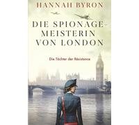 Die Spionagemeisterin von London: Inspiriert von einer wahren Geschichte (Die Töchter der Résistance)