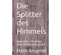 Die Splitter des Himmels: Aiden Hale - Chroniken eines Abenteurers Band 4
