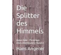 Die Splitter des Himmels: Aiden Hale - Chroniken eines Abenteurers Band 4