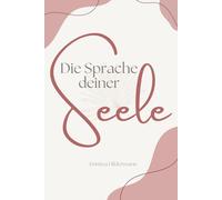 Die Sprache deiner Seele: Heilung beginnt, wenn du dich selbst zu hören beginnst