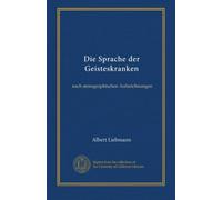 Die Sprache der Geisteskranken: nach stenographischen Aufzeichnungen