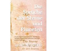 Die Sprache der Sterne und Planeten: Ein astrologisches Mitmachlexikon - Sternzeichen verstehen, Persönlichkeit reflektieren, Astrologie praktisch anwenden