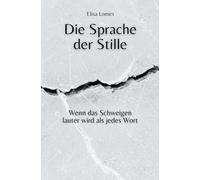 Die Sprache der Stille: Wenn das Schweigen lauter wird als jedes Wort (Annas Weg zur Wahrheit)