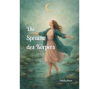 Die Sprache des Körpers (Herzgeflüster - Die Rückkehr der weiblichen Kraft)