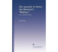 Die sprache in Henry the Minstrel's "Wallace.": Laut- und flexionslehre