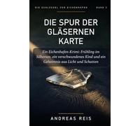 Die Spur der gläsernen Karte: Ein Eichenhafen-Krimi: Frühling im Silbersee, ein verschwundenes Kind und ein Geheimnis aus Licht und Schatten: 3 (Die Schlüssel von Eichenhafen.)