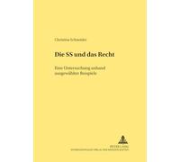 Die SS und das Recht: Eine Untersuchung anhand ausgewaehlter Beispiele (322) (Rechtshistorische Reihe)