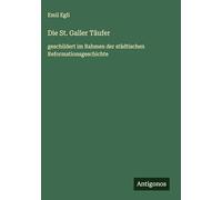 Die St. Galler Täufer: geschildert im Rahmen der städtischen Reformationsgeschichte