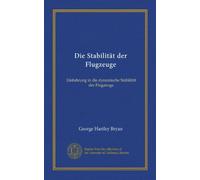 Die Stabilität der Flugzeuge (Vol-1): Einfuhrung in die dynamische Stabilität der Flugzeuge