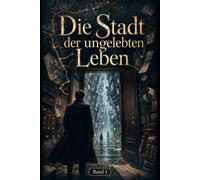 Die Stadt der ungelebten Leben: Band 1 - Der Atlas der falschen Toten