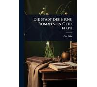 Die Stadt des Hirns, Roman von Otto Flake