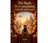 Die Stadt, die nur erscheint, wenn du nicht suchst