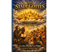 Die Stadt Gottes Vol. I: ILLUSTRIERTE GROSSDRUCK-AUSGABE Entdecke das Meisterwerk des Heiligen Augustinus in einer atemberaubenden, illustrierten Großdruckausgabe neu