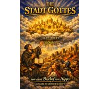 Die Stadt Gottes Vol. I: ILLUSTRIERTE GROSSDRUCK-AUSGABE Entdecke das Meisterwerk des Heiligen Augustinus in einer atemberaubenden, illustrierten Großdruckausgabe neu