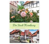 Die Stadt Hornburg (Wandkalender 2026 DIN A3 hoch), CALVENDO Monatskalender: Die Stadt Hornburg ist ein Ortsteil von Schladen-Werla und liegt im Landkreis Wolfenbüttel.