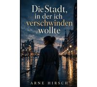Die Stadt, in der ich verschwinden wollte (Die Nordlichter)