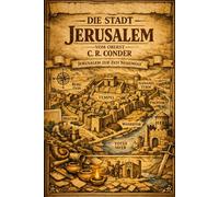 Die Stadt Jerusalem: Illustrierte Großdruck-Ausgabe: Eine umfassende archäologische und historische Erkundung der Heiligen Stadt von Oberst C. R. Conder