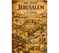 Die Stadt Jerusalem: Illustrierte Großdruck-Ausgabe: Eine umfassende archäologische und historische Erkundung der Heiligen Stadt von Oberst C. R. Conder