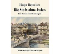 Die Stadt ohne Juden: Ein Roman von übermorgen