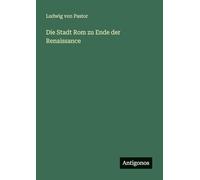 Die Stadt Rom zu Ende der Renaissance