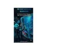 Die Stadt unter dem blauen Glas: Ein Science-Fiction-Roman über eine versunkene Welt