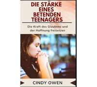Die Stärke eines betenden Teenagers: Die Kraft des Glaubens und der Hoffnung freisetzen