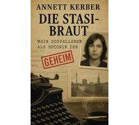 Die Stasi-Braut: Mein Doppelleben als Spionin der DDR (Im Schatten der Stasi: Wahre Geschichten aus der DDR)