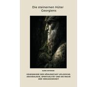 Die steinernen Hüter Georgiens: Geheimnisse der Höhlenstadt Uplisziche: Archäologie, Spiritualität und die Magie der Vergangenheit