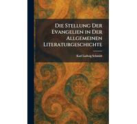Die Stellung Der Evangelien in Der Allgemeinen Literaturgeschichte