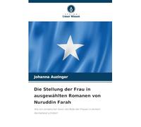 Die Stellung der Frau in ausgewählten Romanen von Nuruddin Farah: Wie ein somalischer Autor die Rolle der Frauen in seinem Heimatland schildert
