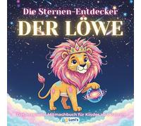 Die Sternen-Entdecker: DER LÖWE: Das magische Mitmachbuch für Kinder ab 6 Jahren