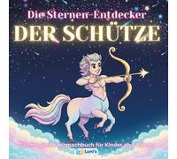 Die Sternen-Entdecker: DER SCHÜTZE: Das magische Mitmachbuch für Kinder ab 6 Jahren