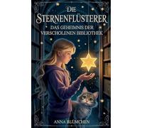 Die Sternenflüsterer: Das Geheimnis der verschollenen Bibliothek