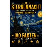 Die Sternennacht: 100 Fakten & Notizbuch - Das berühmte Gemälde von Vincent van Gogh