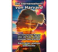 Die Sternenseherin von Harvard: Ein historischer Roman über die Frau, die den Himmel neu ordnete - nach einer wahren Geschichte. (Die Vergessenen Pionierinnen 1)