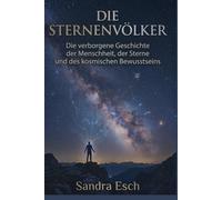 Die Sternenvölker: Die verborgene Geschichte der Menschheit, der Sterne und des kosmischen Bewusstseins