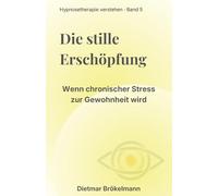 Die stille Erschöpfung: Wenn chronischer Stress zur Gewohnheit wird (Hypnosetherapie verstehen)