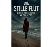 Die stille Flut: Dunkle Geheimnisse an der Küste