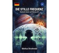 Die stille Frequenz: Deutsch lesen auf Niveau B1 (German Graded Reader A2 to B1)