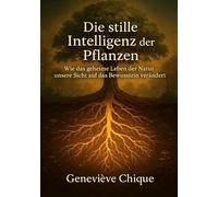 Die stille Intelligenz der Pflanzen: Wie das geheime Leben der Natur unsere Sicht auf das Bewusstsein verändert