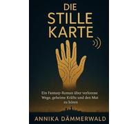 Die Stille Karte: Ein Fantasy-Roman über verlorene Wege, geheime Kräfte und den Mut zu hören