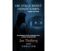 Die Stille kennt deinen Namen: Ein psychologischer Thriller über Erinnerung, Schuld - und das, was du längst verdrängt hast.