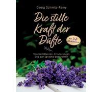 Die stille Kraft der Düfte: Von Heilpflanzen, Erinnerungen und der Sprache der Aromen
