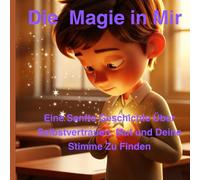 Die Stille Magie in Mir: Eine Sanfte Geschichte Über Selbstvertrauen, Mut und Deine Stimme Zu Finden