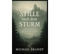 Die Stille nach dem Sturm: Ein historischer Kriminalroman (Historische Krimis von Michael Brandt)