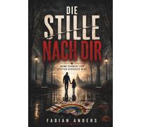 Die Stille nach dir: Wenn Schmerz zum letzten Geräusch wird